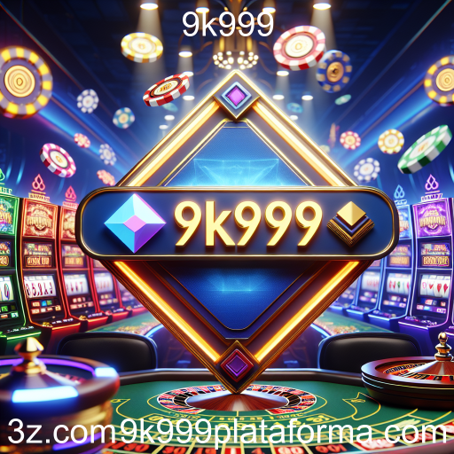 Experiência de Jogo em Cassinos Online: Descubra o 9k999